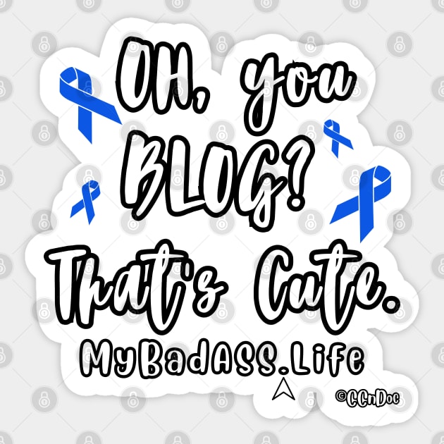 Oh, You Blog? That's Cute - Support CC's "My BadASS Life" Blog Sticker by CCnDoc